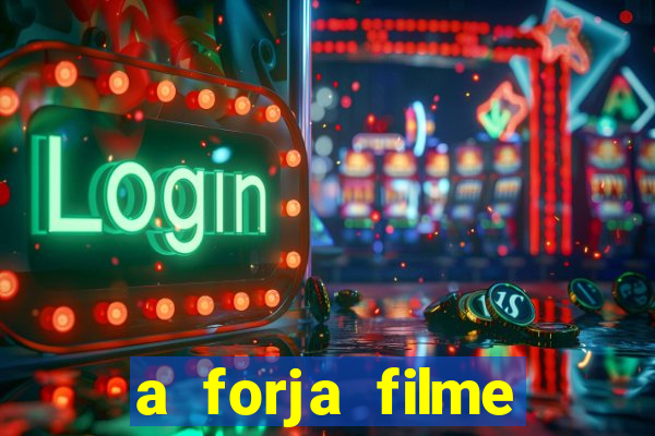 a forja filme completo dublado topflix